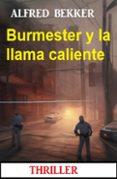 Descargas de libros electrónicos gratis en línea BURMESTER Y LA LLAMA CALIENTE : THRILLER 9783745231113 (Literatura española) de ALFRED BEKKER
