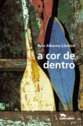 Kindle descargar libros gratis A COR DE DENTRO 9786550440213 (Literatura española) de RUTE ALBANITA LIBRELON ePub DJVU PDF