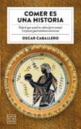comer es una historia-oscar caballero-9788408184713 comer es una historia-oscar caballero-9788408184713