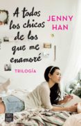 trilogía a todos los chicos de los que me enamoré (pack) (ebook)-jenny han-9788408203513 trilogía a todos los chicos de los que me enamoré (pack) (ebook)-jenny han-9788408203513