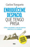 Descargar libros en pdf a iphone ENRIQUÉCEME DESPACIO QUE TENGO PRISA 9788411324113 de CARLES TUSQUETS  en español