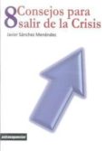 8 consejos para salir de la crisis (ebook)-javier sanchez menendez-9788415085805 8 consejos para salir de la crisis (ebook)-javier sanchez menendez-9788415085805