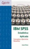 ibm spss, estadistica aplicada-cesar perez-9788415452713 ibm spss, estadistica aplicada-cesar perez-9788415452713