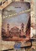 un paseo colonial-david gil-9788415941613 un paseo colonial-david gil-9788415941613