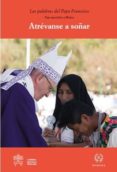 atrevanse a soñar: viaje apostolico a mexico-jorge bergoglio papa francisco-9788415980513 atrevanse a soñar: viaje apostolico a mexico-jorge bergoglio papa francisco-9788415980513