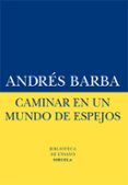 caminar en un mundo de espejos-andres barba-9788416120413 caminar en un mundo de espejos-andres barba-9788416120413