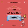 eres la mejor mamá-alicia yague-9788416220113 eres la mejor mamá-alicia yague-9788416220113