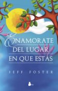 enamorate del lugar en que estas-jeff foster-9788416579013 enamorate del lugar en que estas-jeff foster-9788416579013