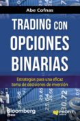 trading con opciones binarias: estrategias para una eficaz toma de decisiones de inversion-abe cofnas-9788416583713 trading con opciones binarias: estrategias para una eficaz toma de decisiones de inversion-abe cofnas-9788416583713