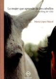 la mujer que aprende de los caballo-maria lópez mayol-9788416908813 la mujer que aprende de los caballo-maria lópez mayol-9788416908813
