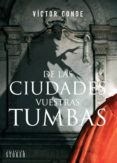 de las ciudades vuestras tumbas-victor conde-9788416961313 de las ciudades vuestras tumbas-victor conde-9788416961313