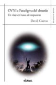 ovnis: paradigma del absurdo: un viaje en busca de respuestas-david cuevas-9788416967513 ovnis: paradigma del absurdo: un viaje en busca de respuestas-david cuevas-9788416967513