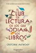 Ebook epub descargas EL CLUB DE LECTURA DE LOS QUE ODIAN LOS LIBROS
				EBOOK iBook de GRETCHEN ANTHONY