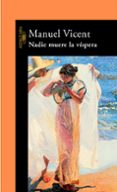 nadie muere la vispera-manuel vicent-9788420401713 nadie muere la vispera-manuel vicent-9788420401713