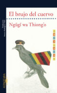 el brujo del cuervo-ngugi wa thiongo-9788420473413 el brujo del cuervo-ngugi wa thiongo-9788420473413