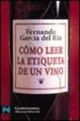 como leer la etiqueta de un vino-fernando garcia del rio-9788420638713 como leer la etiqueta de un vino-fernando garcia del rio-9788420638713