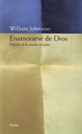 enamorarse de dios: practica de la oracion cristiana-william johnston-9788425420313 enamorarse de dios: practica de la oracion cristiana-william johnston-9788425420313