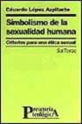 simbolismo de la sexualidad humana: criterios para una etica sexu al-eduardo lopez azpitarte-9788429314113 simbolismo de la sexualidad humana: criterios para una etica sexu al-eduardo lopez azpitarte-9788429314113