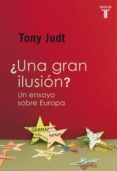 ¿una gran ilusion? un ensayo sobre europa (ebook)-9788430602513 ¿una gran ilusion? un ensayo sobre europa (ebook)-9788430602513