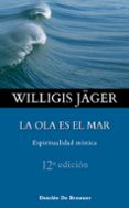 la ola es el mar: espiritualidad mistica-willigis jager-9788433016713 la ola es el mar: espiritualidad mistica-willigis jager-9788433016713