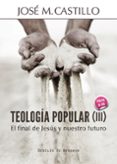 teologia popular (iii): el final de jesus y nuestro futuro-jose mª castillo sanchez-9788433026613 teologia popular (iii): el final de jesus y nuestro futuro-jose mª castillo sanchez-9788433026613