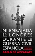 mi embajada en londres durante la guerra civil española-pablo de azcarate-9788434400313 mi embajada en londres durante la guerra civil española-pablo de azcarate-9788434400313