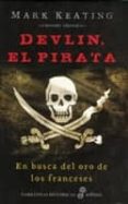 devlin, el pirata: en busca del oro de los franceses-mark keating-9788435062213 devlin, el pirata: en busca del oro de los franceses-mark keating-9788435062213