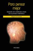 para pensar mejor: desarrollo de la creatividad a traves de los p rocesos matematicos (2ª ed.)-miguel de guzman ozamiz-9788436820713 para pensar mejor: desarrollo de la creatividad a traves de los p rocesos matematicos (2ª ed.)-miguel de guzman ozamiz-9788436820713