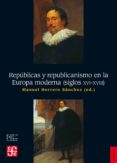 repúblicas y republicanismo en la europa moderna (s. xvi-xviii)-manuel herrero sanchez-9788437507613 repúblicas y republicanismo en la europa moderna (s. xvi-xviii)-manuel herrero sanchez-9788437507613