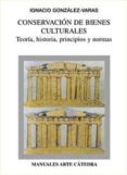 conservacion de bienes culturales: teoria, historia, principios y normas-ignacio gonzalez-varas-9788437617213 conservacion de bienes culturales: teoria, historia, principios y normas-ignacio gonzalez-varas-9788437617213