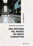 una historia del museo en nueve conceptos-maria dolores jimenez-blanco-9788437633213 una historia del museo en nueve conceptos-maria dolores jimenez-blanco-9788437633213