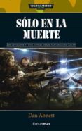 solo en la muerte (los fantasmas de gaunt /los olvidados iv)-dan abnett-9788448044213 solo en la muerte (los fantasmas de gaunt /los olvidados iv)-dan abnett-9788448044213