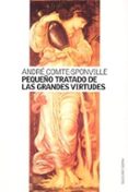 pequeño tratado de las grandes virtudes (2ª ed.)-andre comte-sponville-9788449316913 pequeño tratado de las grandes virtudes (2ª ed.)-andre comte-sponville-9788449316913