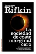 la sociedad de coste marginal cero: el internet de las cosas, los bienes comunes y el eclipse del capitalismo-jeremy rifkin-9788449330513 la sociedad de coste marginal cero: el internet de las cosas, los bienes comunes y el eclipse del capitalismo-jeremy rifkin-9788449330513