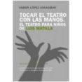 tocar el teatro con las manos o el teatro para niños-xabier lópez askasibar-9788461485413 tocar el teatro con las manos o el teatro para niños-xabier lópez askasibar-9788461485413