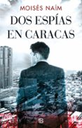 dos espias en caracas-moises naim-9788466665513 dos espias en caracas-moises naim-9788466665513