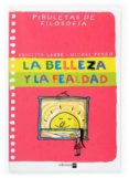 la belleza y la fealdad (piruletas de filosofia)-brigitte labbe-michel puech-9788467502213 la belleza y la fealdad (piruletas de filosofia)-brigitte labbe-michel puech-9788467502213