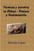 técnicas y secretos en dibujo - pintura y restauración (ebook)-narciso casas-9788468608013 técnicas y secretos en dibujo - pintura y restauración (ebook)-narciso casas-9788468608013