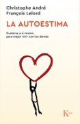 la autoestima: gustarse a si mismo para mejor vivir con los demas-christophe andre-françoise lelord-9788472454613 la autoestima: gustarse a si mismo para mejor vivir con los demas-christophe andre-françoise lelord-9788472454613