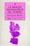 la imagen inconsciente del cuerpo-françoise dolto-9788475093413 la imagen inconsciente del cuerpo-françoise dolto-9788475093413