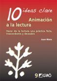 10 ideas clave: animacion a la lectura: hacer de la lectura una p ractica feliz, trascendente y deseable-juan mata-9788478276813 10 ideas clave: animacion a la lectura: hacer de la lectura una p ractica feliz, trascendente y deseable-juan mata-9788478276813