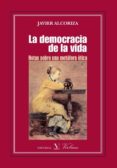 la democracia de la vida: notas sobre una metafora etica-javier alcoriza-9788479624613 la democracia de la vida: notas sobre una metafora etica-javier alcoriza-9788479624613