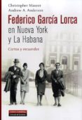 federico garcía lorca en nueva york y la habana: cartas y recuerd os-christopher maurer-9788481099713 federico garcía lorca en nueva york y la habana: cartas y recuerd os-christopher maurer-9788481099713