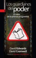 los guardianes del poder: el mito de la prensa progresista-david edwards-9788481364613 los guardianes del poder: el mito de la prensa progresista-david edwards-9788481364613