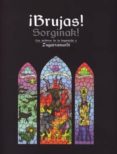 ¡brujas! = sorginak!: los archivos de la inquisicion y zugarramur di (catalogo de la exposicion sobre el proceso inquisitorial de logroño)-9788481813913 ¡brujas! = sorginak!: los archivos de la inquisicion y zugarramur di (catalogo de la exposicion sobre el proceso inquisitorial de logroño)-9788481813913