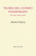 teoria del cuerpo enamorado: por una erotica solar-michel onfray-9788481915013 teoria del cuerpo enamorado: por una erotica solar-michel onfray-9788481915013