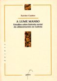 a lume manso: estudio sobre historia social da alimentacion en ga licia-xavier castro-9788482882413 a lume manso: estudio sobre historia social da alimentacion en ga licia-xavier castro-9788482882413
