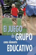 el juego de grupo como elemento educativo-raul gutierrez fresneda-9788483160213 el juego de grupo como elemento educativo-raul gutierrez fresneda-9788483160213