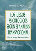 los juegos psicologicos segun el analisis transaccional: dos no j uegan, si uno no quiere-rafael saez alonso-9788483164013 los juegos psicologicos segun el analisis transaccional: dos no j uegan, si uno no quiere-rafael saez alonso-9788483164013