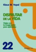 disfrutar de la vida: viajes con la imaginacion para optimistas-klaus w. vopel-9788483169513 disfrutar de la vida: viajes con la imaginacion para optimistas-klaus w. vopel-9788483169513